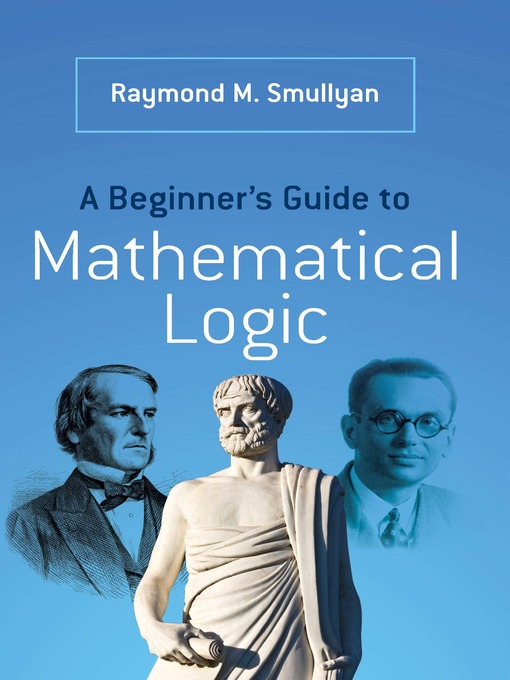 Title details for A Beginner's Guide to Mathematical Logic by Raymond M. Smullyan - Available